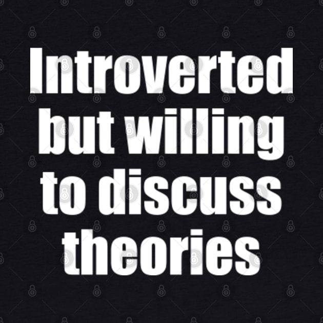 Introverted but willing to discuss theories by EpicEndeavours